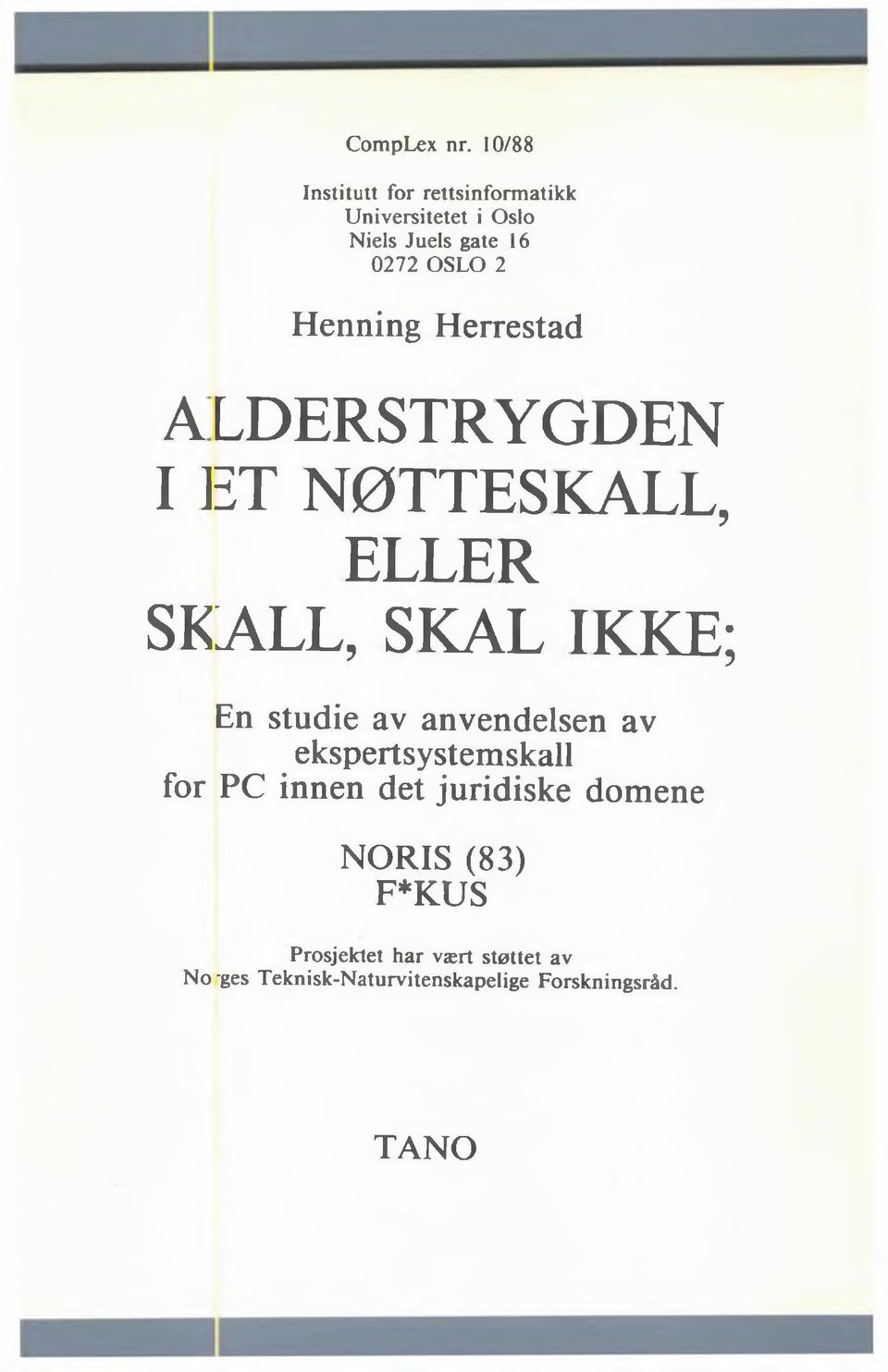 Henning Herrestad ALDERSTRYGDEN I ET NØTTESKALL, ELLER SKALL, SKAL IKKE; En studie av