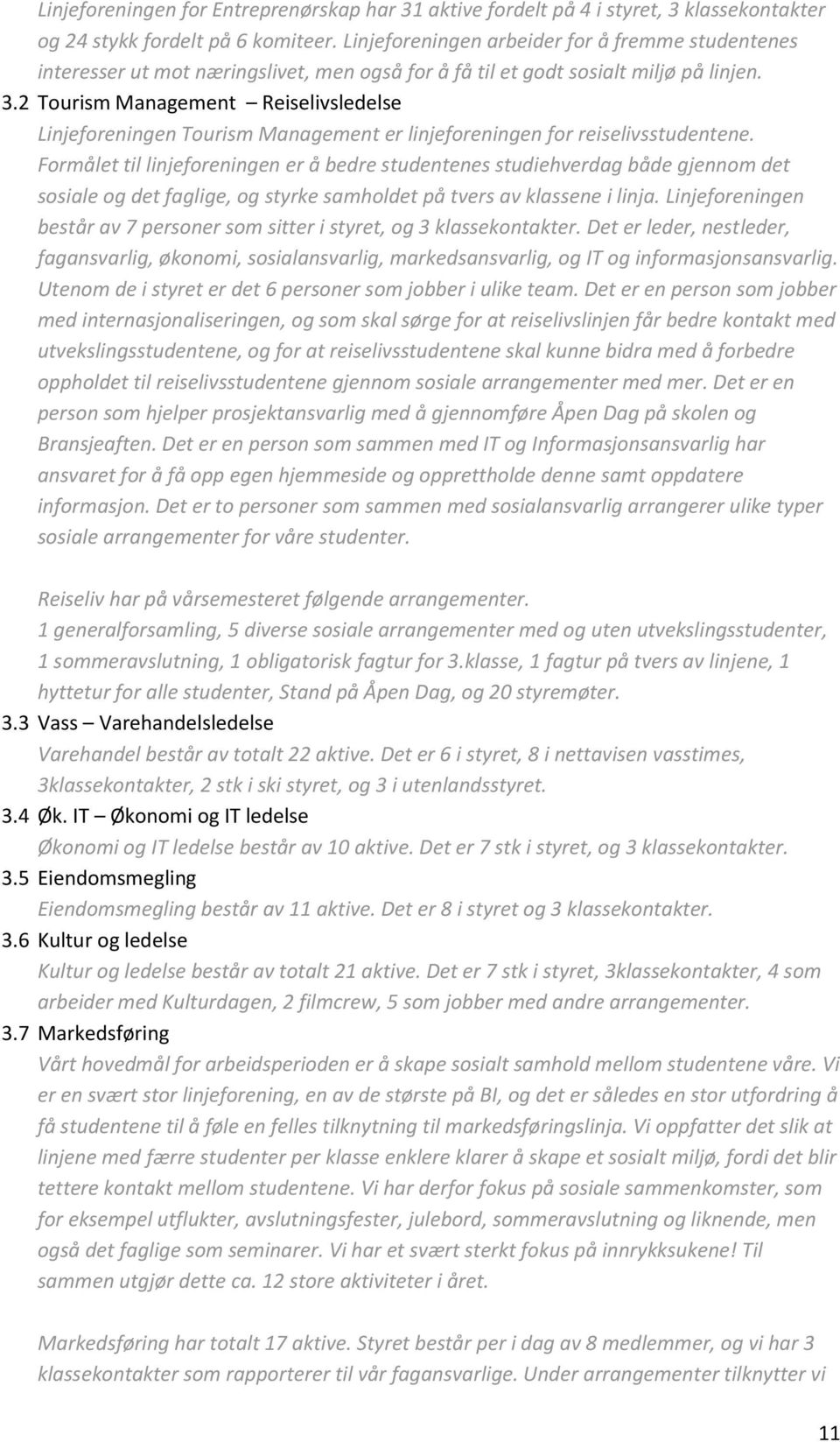 2 Tourism Management Reiselivsledelse Linjeforeningen Tourism Management er linjeforeningen for reiselivsstudentene.