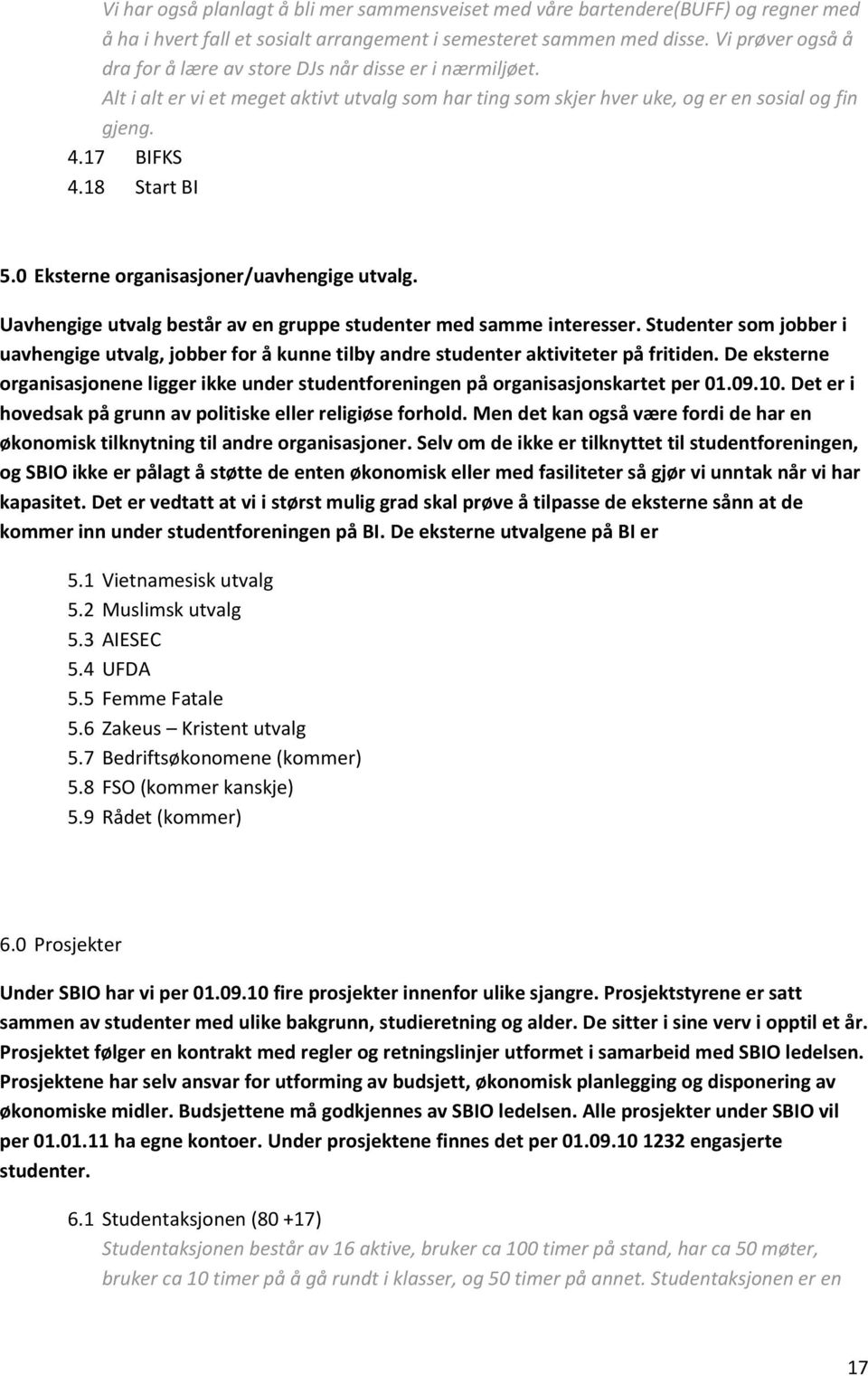 18 Start BI 5.0 Eksterne organisasjoner/uavhengige utvalg. Uavhengige utvalg består av en gruppe studenter med samme interesser.