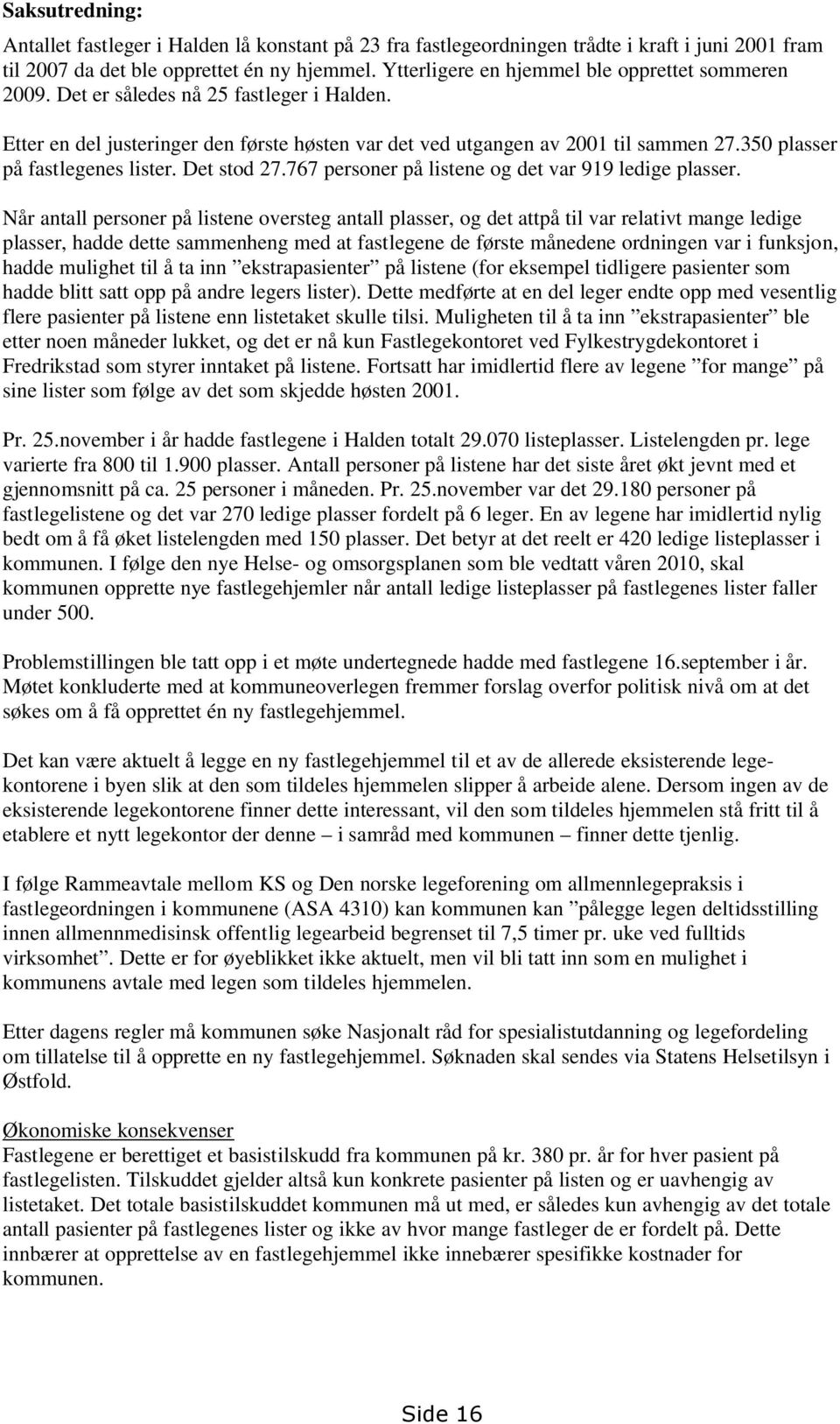 350 plasser på fastlegenes lister. Det stod 27.767 personer på listene og det var 919 ledige plasser.