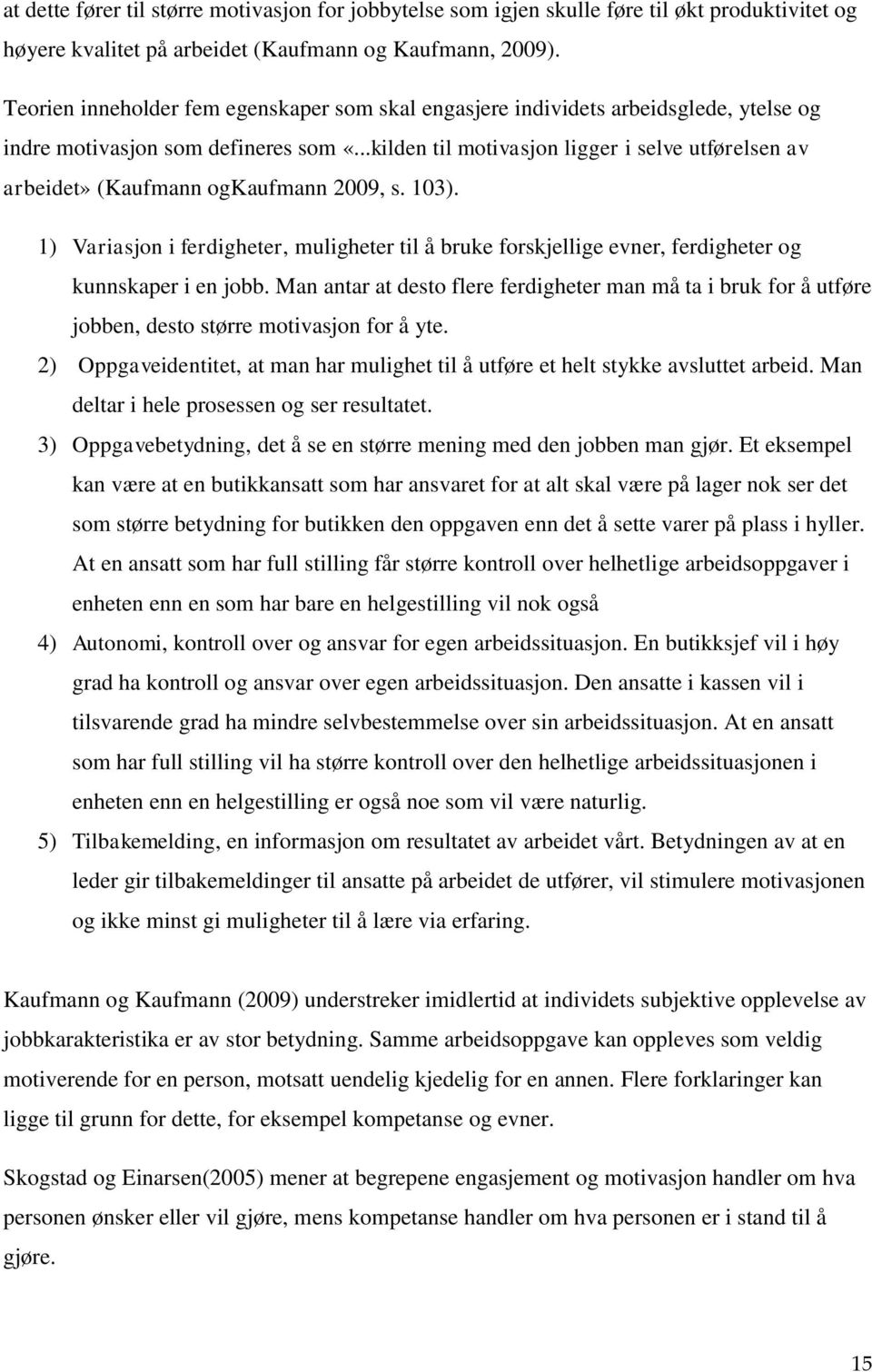 ..kilden til motivasjon ligger i selve utførelsen av arbeidet» (Kaufmann ogkaufmann 2009, s. 103).