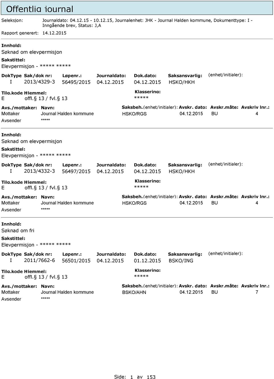 /mottaker: Navn: Saksbeh. Avskr. dato: Avskr.måte: Avskriv lnr.: HSKO/RGS BU 4 nnhold: Søknad om fri levpermisjon - 2011/7662-6 56501/2015 01.12.2015 BSKO/NG Avs.