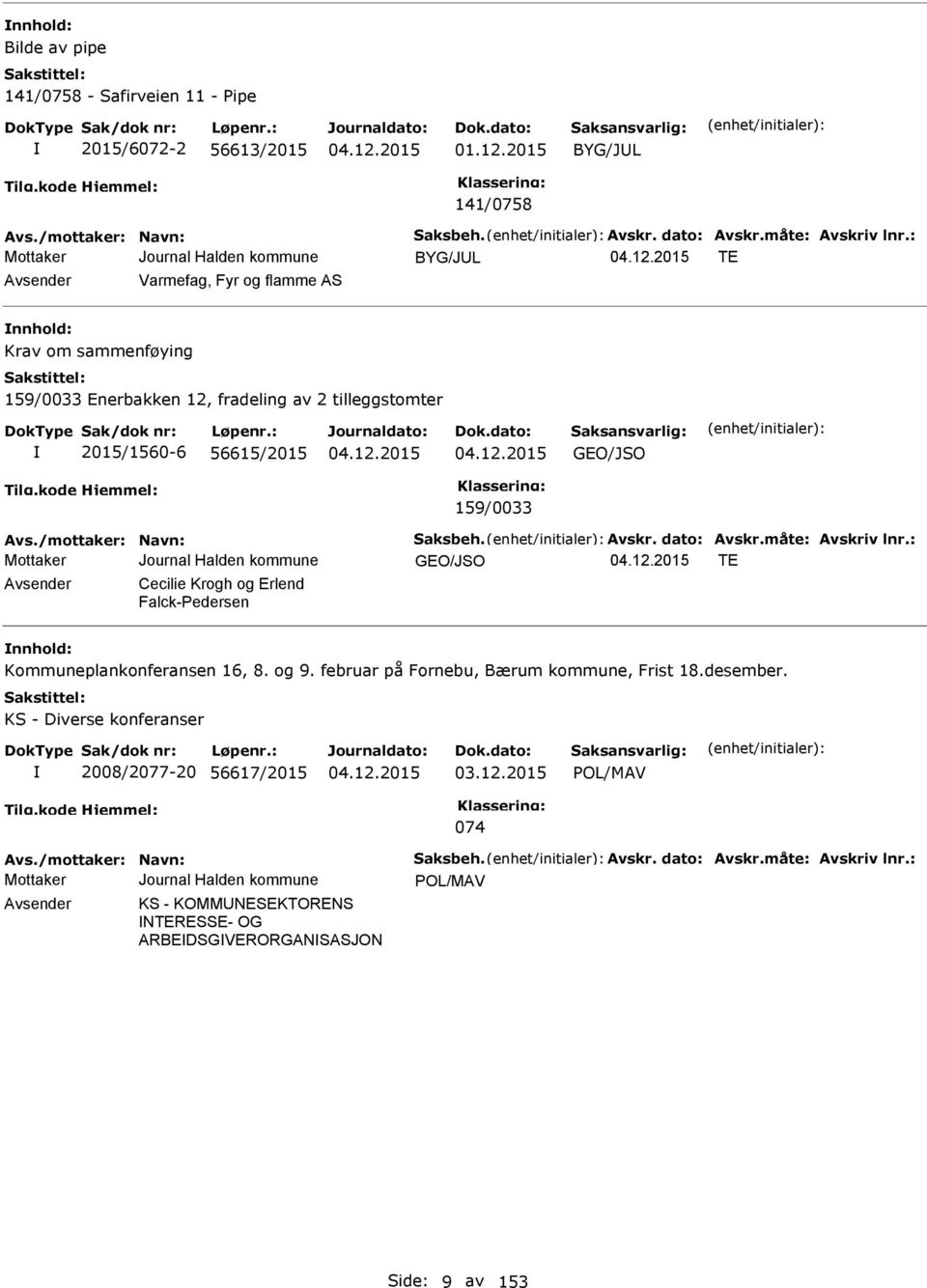 /mottaker: Navn: Saksbeh. Avskr. dato: Avskr.måte: Avskriv lnr.: GO/JSO T Avsender Cecilie Krogh og rlend Falck-edersen nnhold: Kommuneplankonferansen 16, 8. og 9.