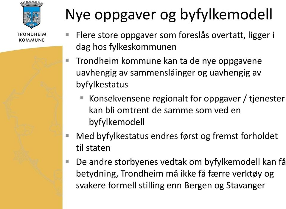 kan bli omtrent de samme som ved en byfylkemodell Med byfylkestatus endres først og fremst forholdet til staten De andre