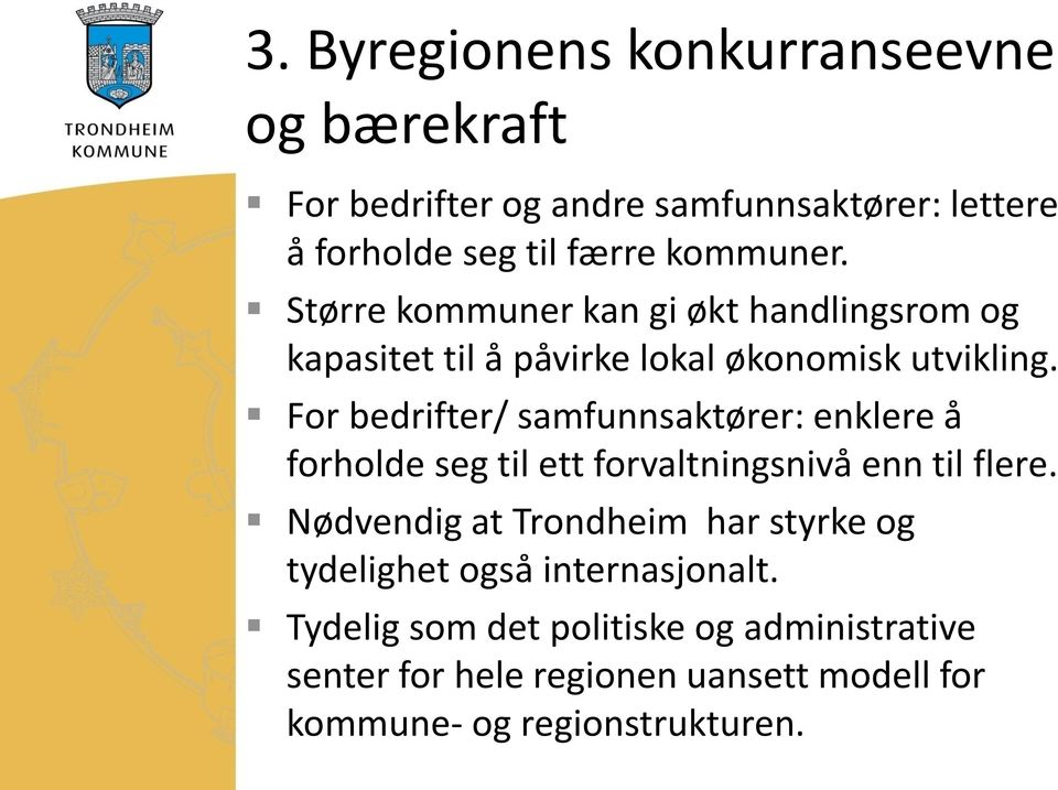 For bedrifter/ samfunnsaktører: enklere å forholde seg til ett forvaltningsnivå enn til flere.