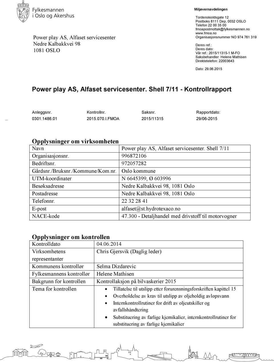 2015 Power play AS, Alfaset servicesenter. Shell 7/11 - Kontrollrapport Anleggsnr. Kontrollnr. Saksnr. Rapportdato: 0301.1486.01 2015.070.I.