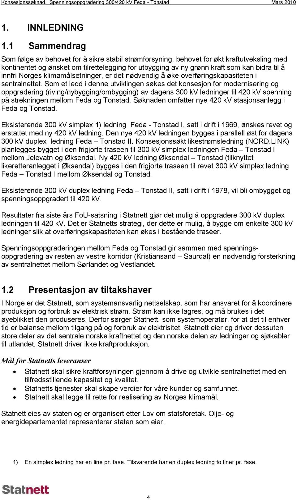 innfri Norges klimamålsetninger, er det nødvendig å øke overføringskapasiteten i sentralnettet.