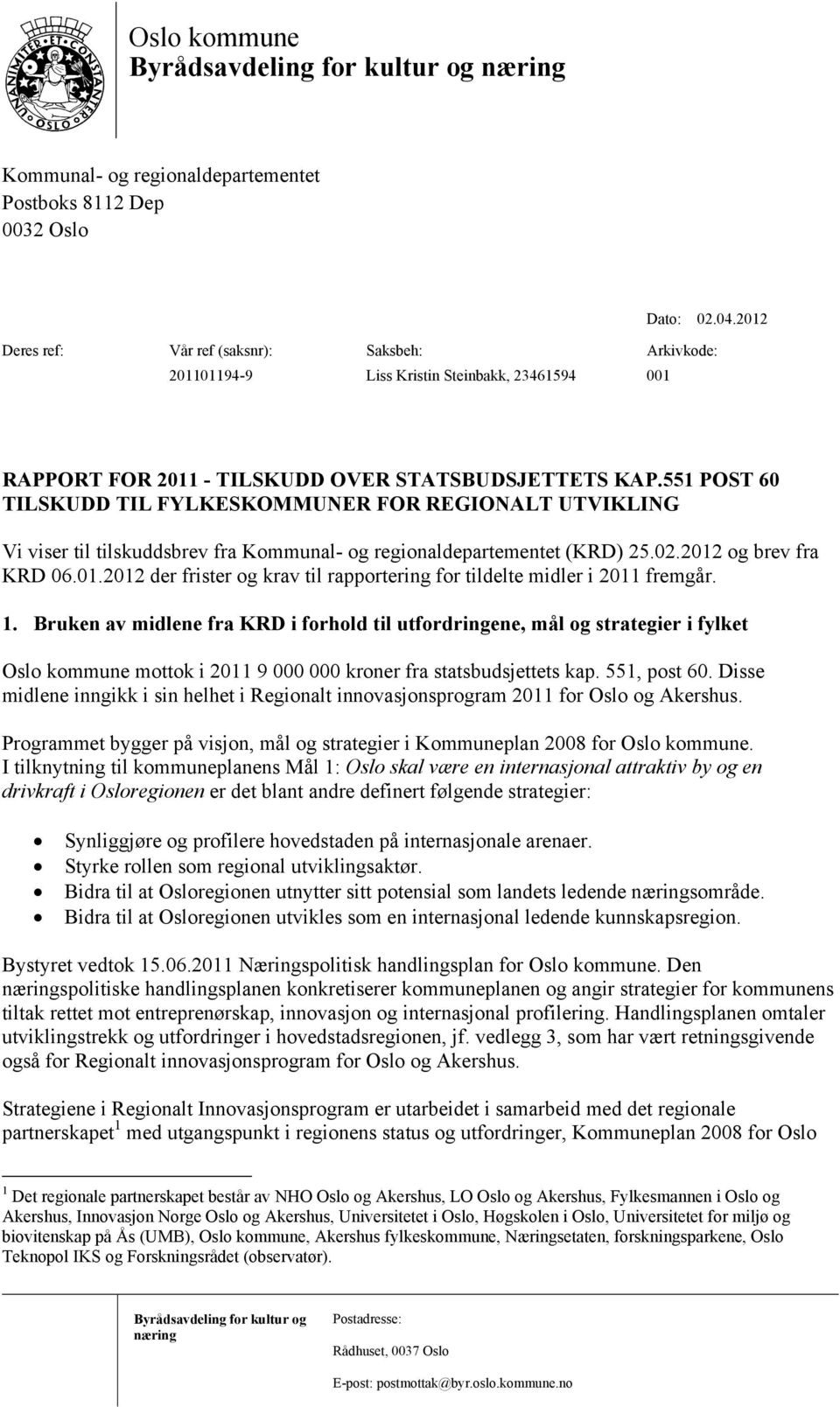 551 POST 60 TILSKUDD TIL FYLKESKOMMUNER FOR REGIONALT UTVIKLING Vi viser til tilskuddsbrev fra Kommunal- og regionaldepartementet (KRD) 25.02.2012