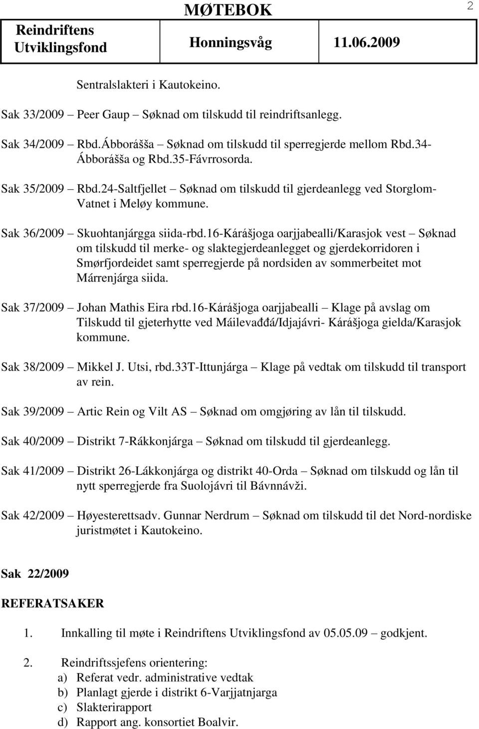 16-kárášjoga oarjjabealli/karasjok vest Søknad om tilskudd til merke- og slaktegjerdeanlegget og gjerdekorridoren i Smørfjordeidet samt sperregjerde på nordsiden av sommerbeitet mot Márrenjárga siida.