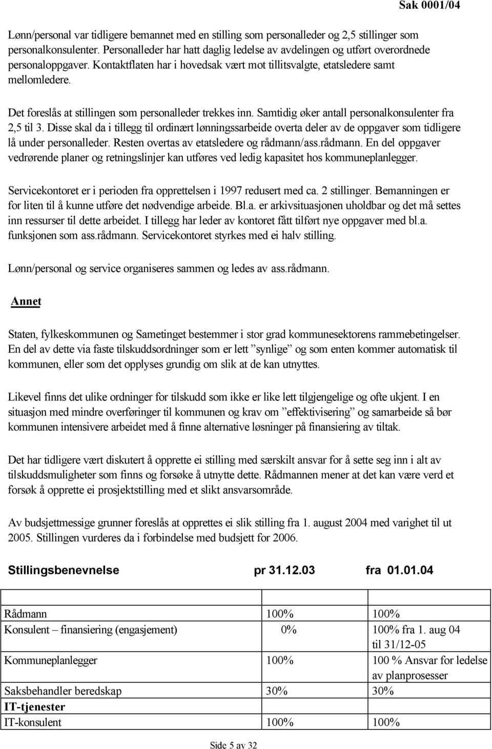 Det foreslås at stillingen som personalleder trekkes inn. Samtidig øker antall personalkonsulenter fra 2,5 til 3.