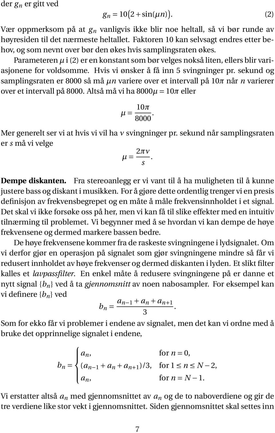 Parameteren µ i (2) er en konstant som bør velges nokså liten, ellers blir variasjonene for voldsomme. Hvis vi ønsker å få inn 5 svingninger pr.