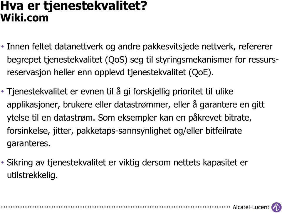 ressursreservasjon heller enn opplevd tjenestekvalitet (QoE).