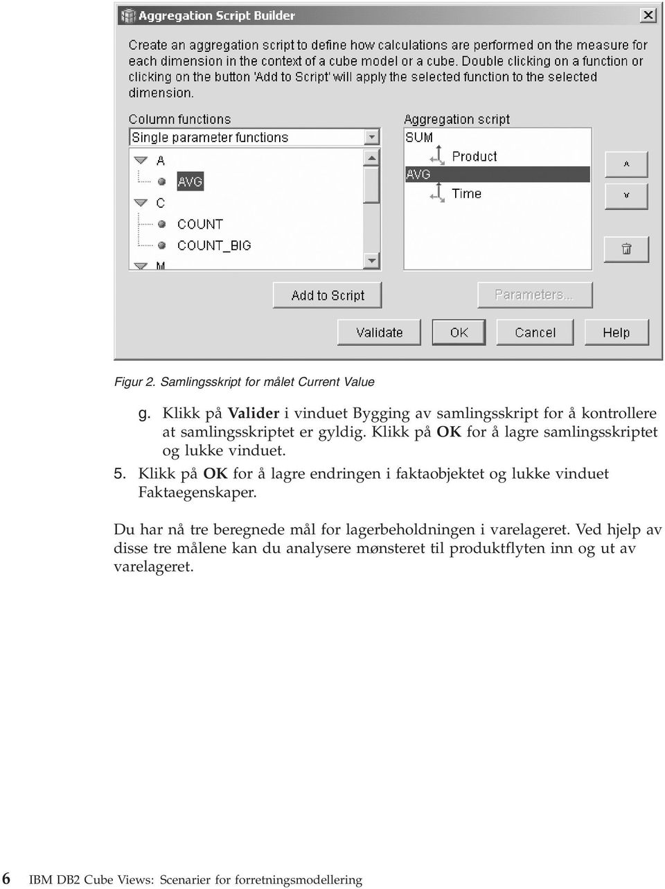 Klikk på OK for å lagre samlingsskriptet og lukke vinduet. 5.