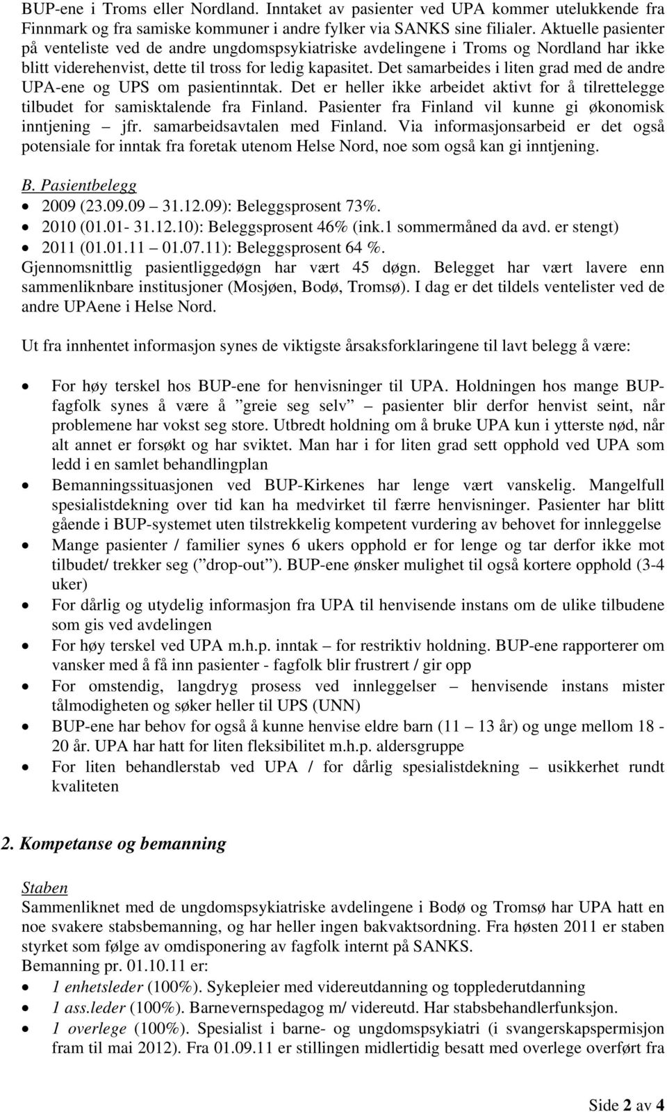 Det samarbeides i liten grad med de andre UPA-ene og UPS om pasientinntak. Det er heller ikke arbeidet aktivt for å tilrettelegge tilbudet for samisktalende fra Finland.