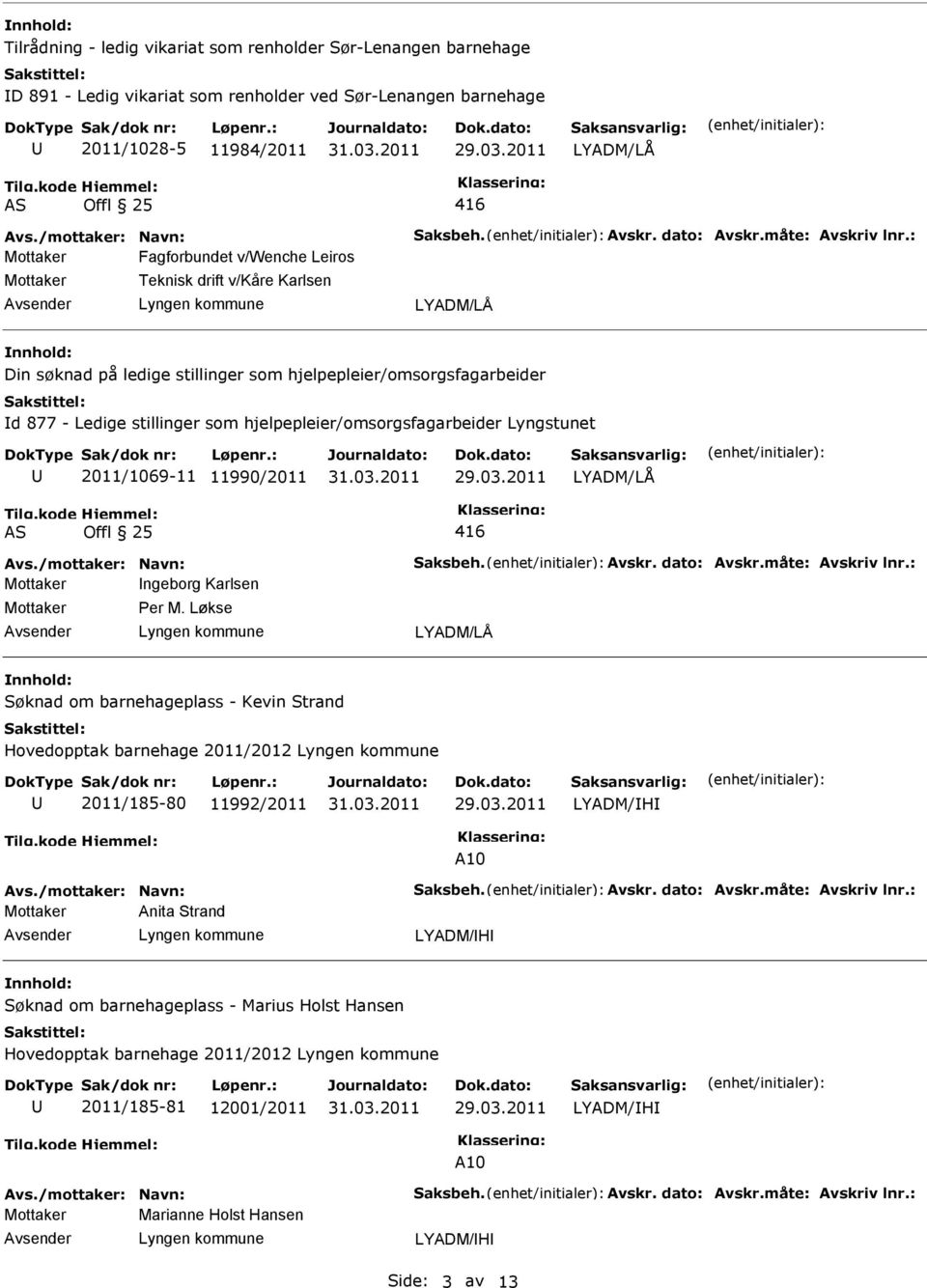 hjelpepleier/omsorgsfagarbeider Lyngstunet 2011/1069-11 11990/2011 416 ngeborg Karlsen Per M.