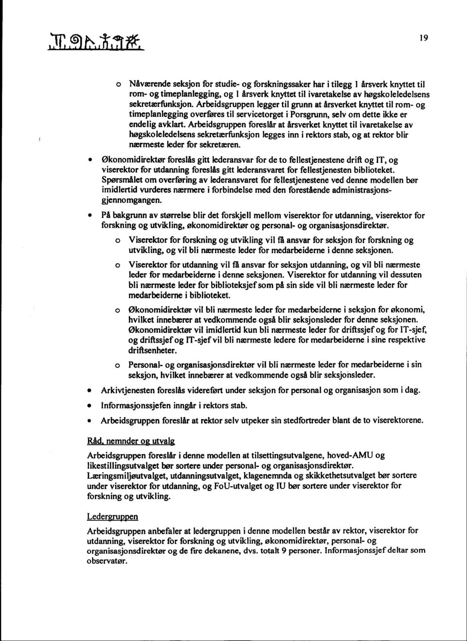 sekretærfunksjon. Arbeidsgruppen legger til grunn at årsverket knyttet til rom- og timeplanlegging overføres til servicetorget i Porsgrunn, selv om dette ikke er endelig avklart.