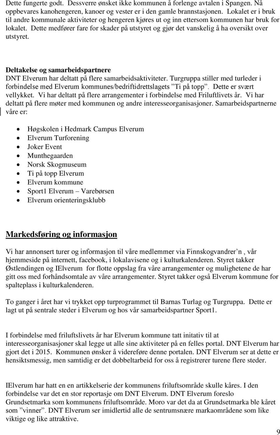 Dette medfører fare for skader på utstyret og gjør det vanskelig å ha oversikt over utstyret. Deltakelse og samarbeidspartnere DNT Elverum har deltatt på flere samarbeidsaktiviteter.