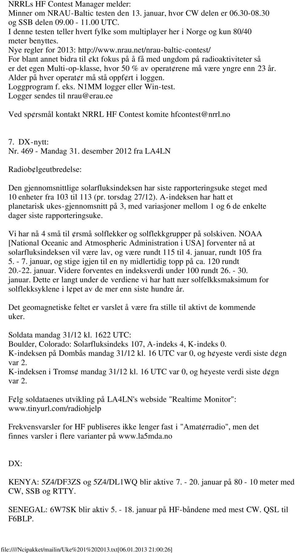 net/nrau-baltic-contest/ For blant annet bidra til kt fokus på å få med ungdom på radioaktiviteter så er det egen Multi-op-klasse, hvor 50 % av operat rene må være yngre enn 23 år.