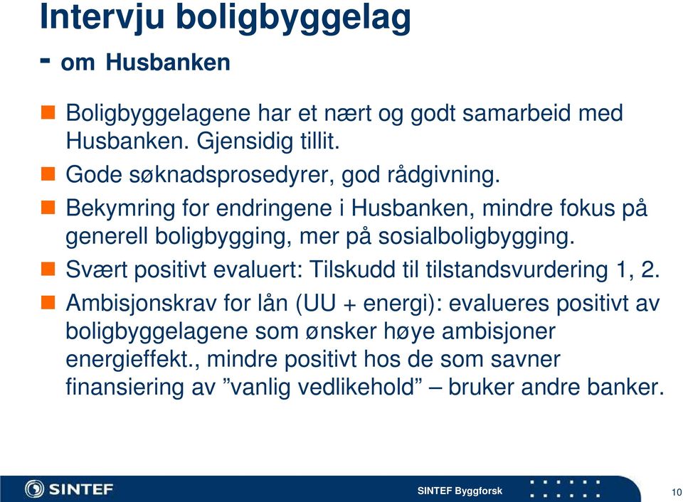 Bekymring for endringene i Husbanken, mindre fokus på generell boligbygging, mer på sosialboligbygging.