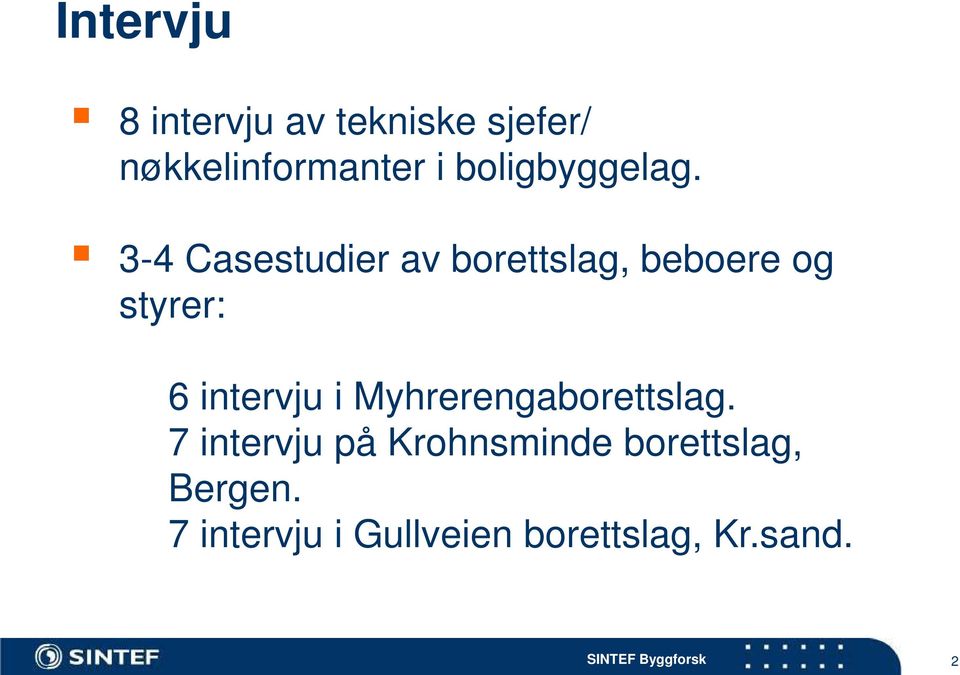 3-4 Casestudier av borettslag, beboere og styrer: 6 intervju i