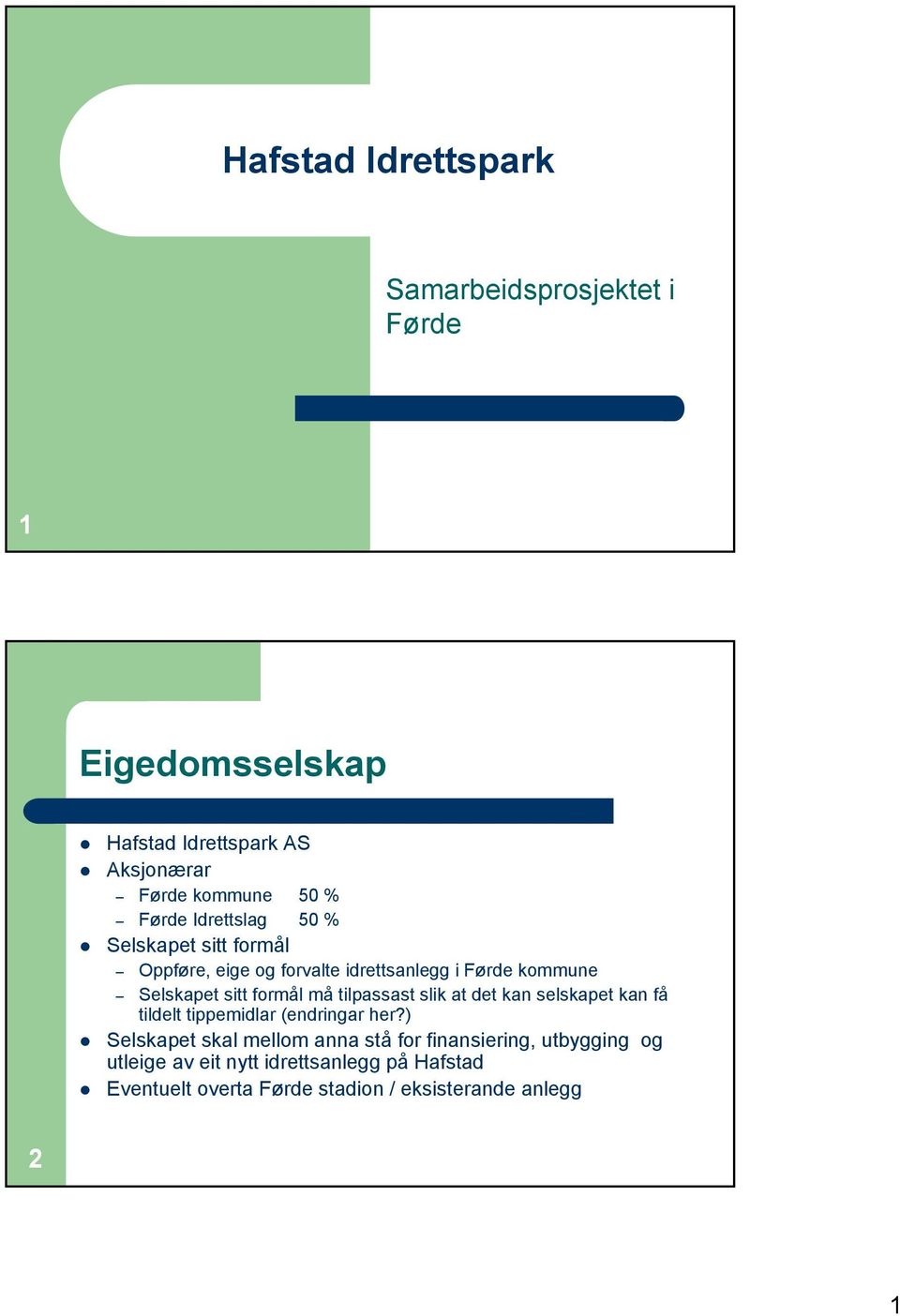 må tilpassast slik at det kan selskapet kan få tildelt tippemidlar (endringar her?