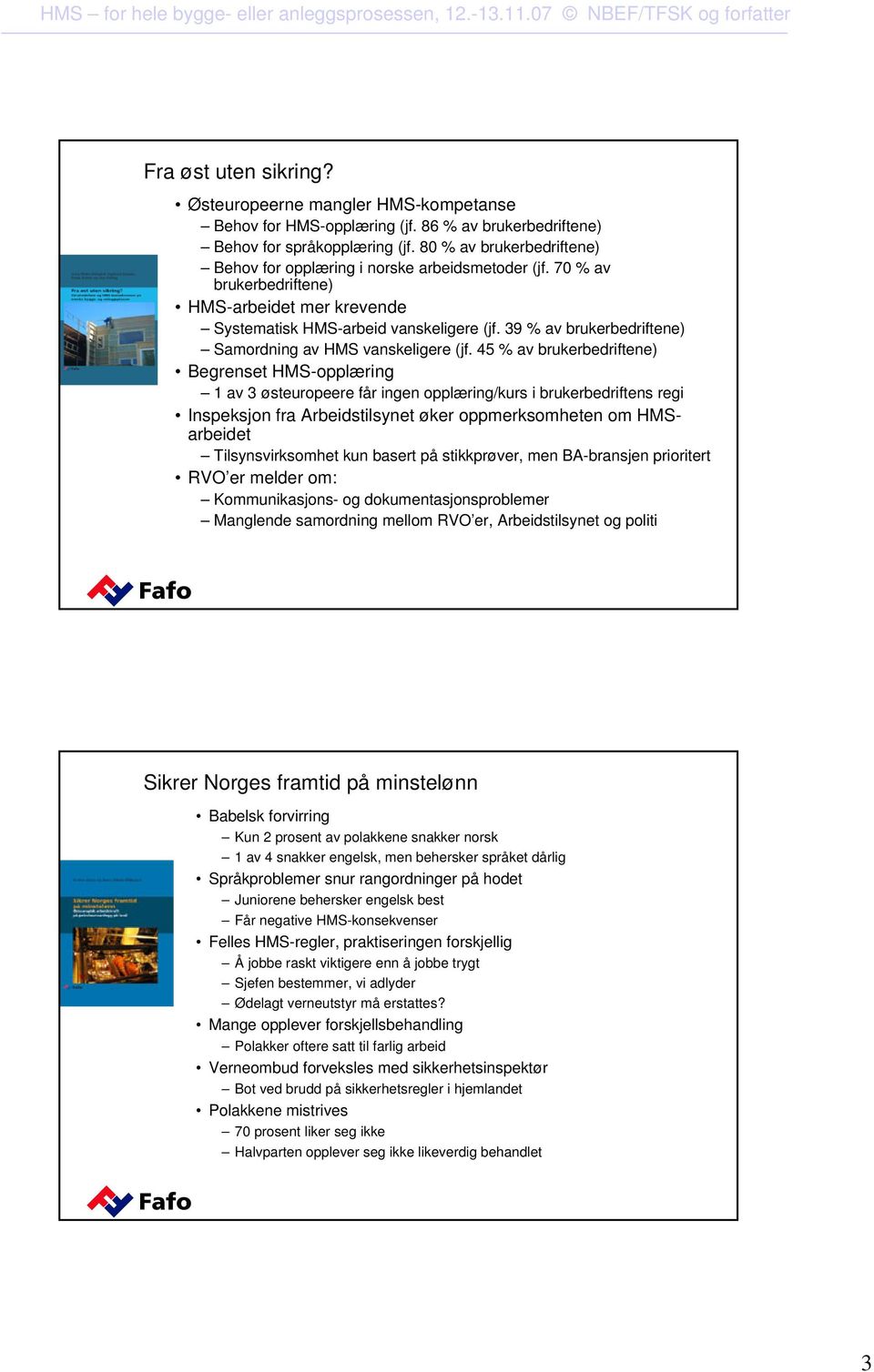 39 % av brukerbedriftene) Samordning av HMS vanskeligere (jf.