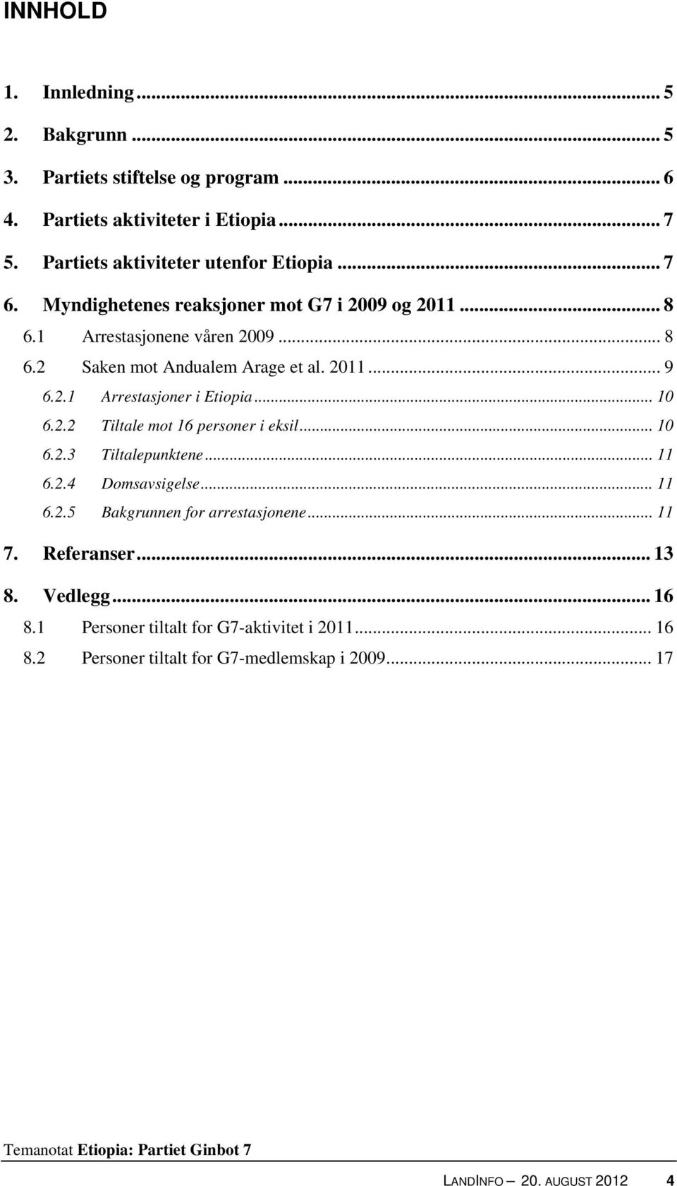 .. 10 6.2.2 Tiltale mot 16 personer i eksil... 10 6.2.3 Tiltalepunktene... 11 6.2.4 Domsavsigelse... 11 6.2.5 Bakgrunnen for arrestasjonene... 11 7. Referanser.