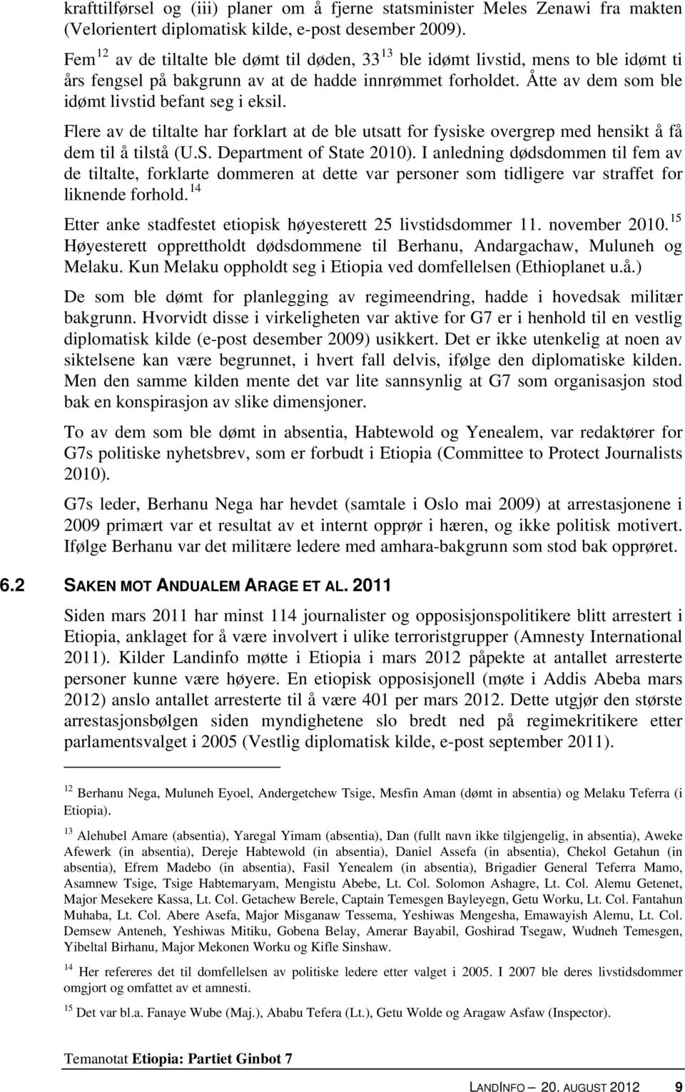 Åtte av dem som ble idømt livstid befant seg i eksil. Flere av de tiltalte har forklart at de ble utsatt for fysiske overgrep med hensikt å få dem til å tilstå (U.S. Department of State 2010).