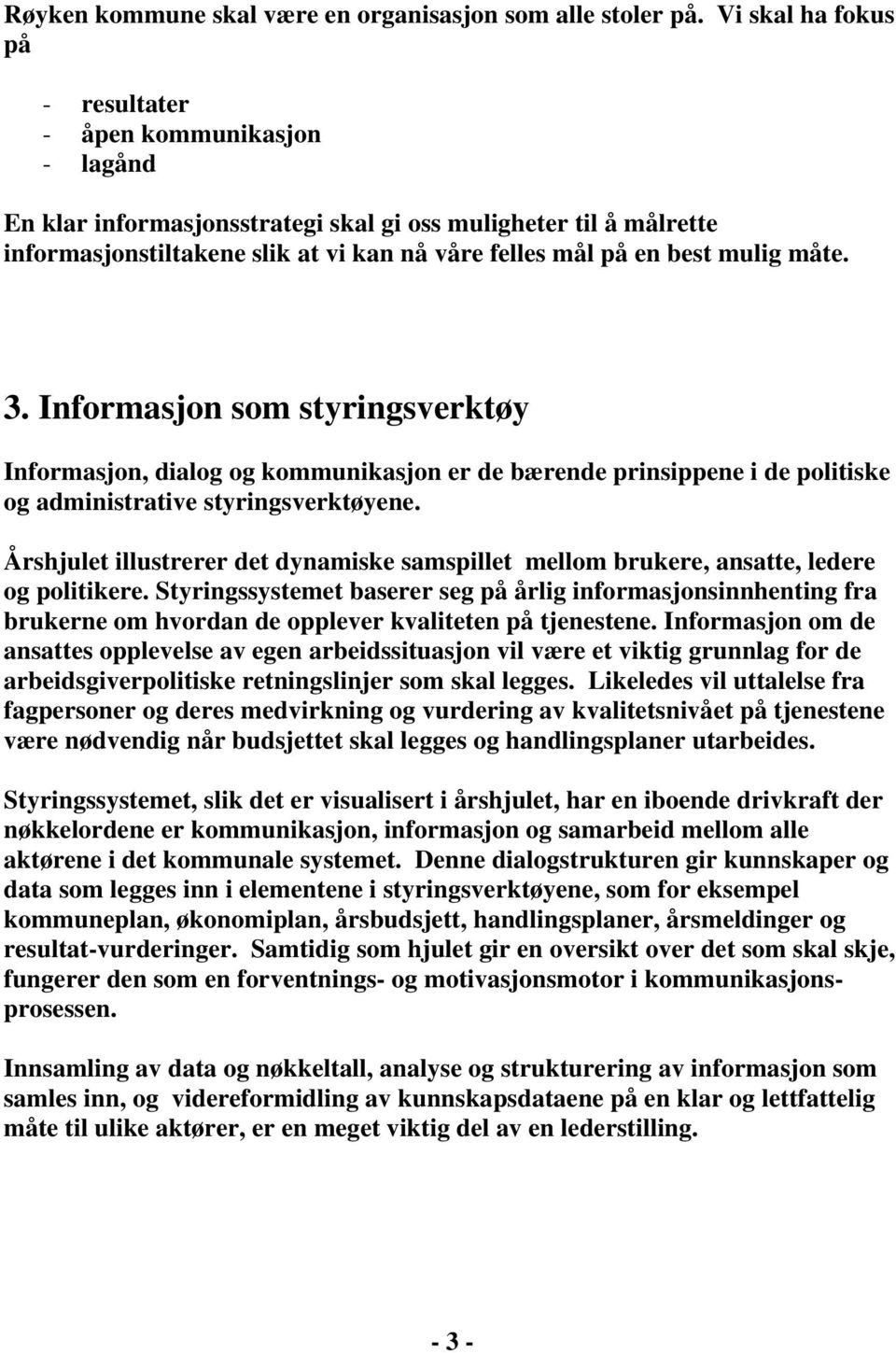 mulig måte. 3. Informasjon som styringsverktøy Informasjon, dialog og kommunikasjon er de bærende prinsippene i de politiske og administrative styringsverktøyene.