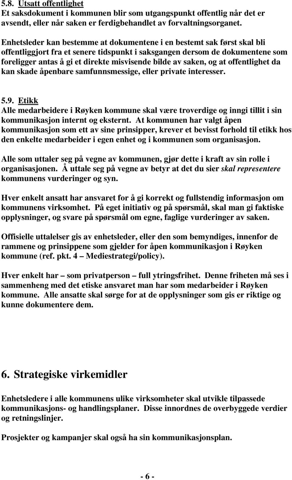 av saken, og at offentlighet da kan skade åpenbare samfunnsmessige, eller private interesser. 5.9.