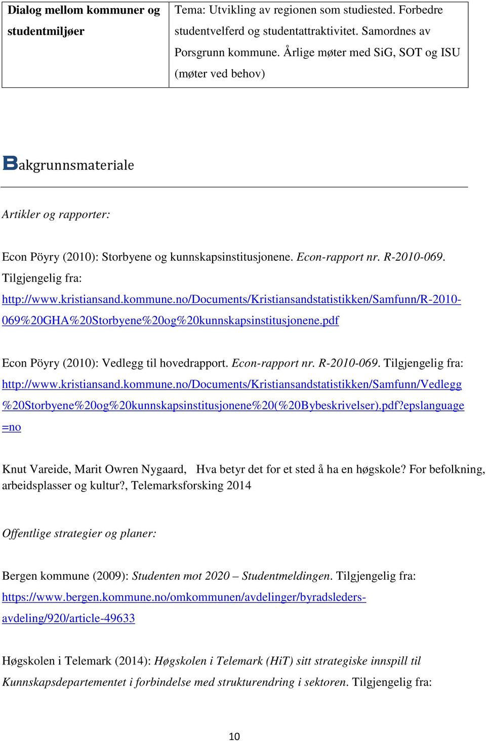 kristiansand.kommune.no/documents/kristiansandstatistikken/samfunn/vedlegg %20Storbyene%20og%20kunnskapsinstitusjonene%20(%20Bybeskrivelser).pdf?