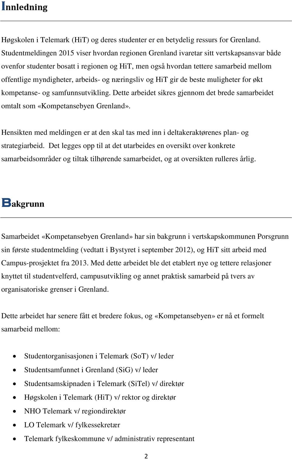 arbeids- og næringsliv og HiT gir de beste muligheter for økt kompetanse- og samfunnsutvikling. Dette arbeidet sikres gjennom det brede samarbeidet omtalt som «Kompetansebyen Grenland».