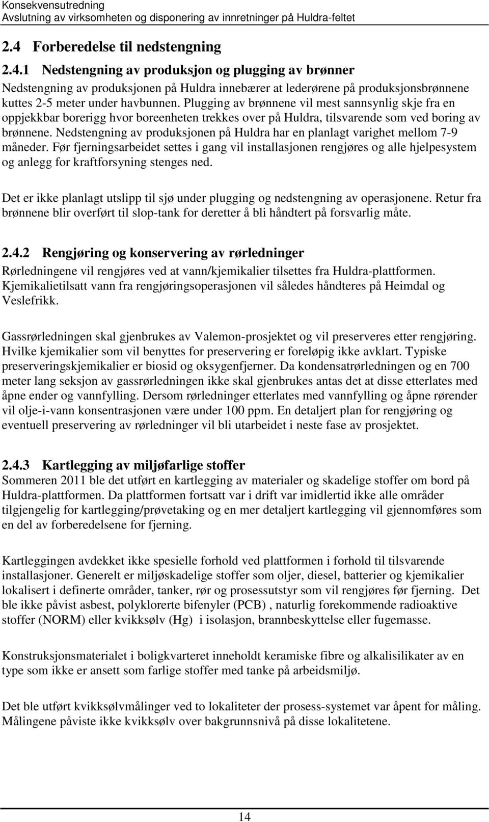 Nedstengning av produksjonen på Huldra har en planlagt varighet mellom 7-9 måneder.