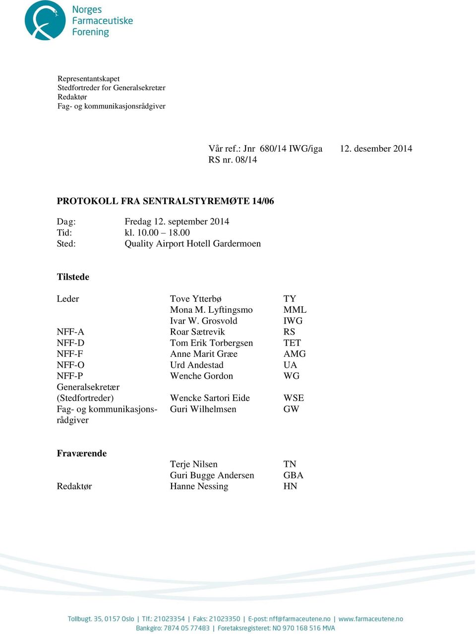 00 Sted: Quality Airport Hotell Gardermoen Tilstede Leder Tove Ytterbø TY Mona M. Lyftingsmo MML Ivar W.