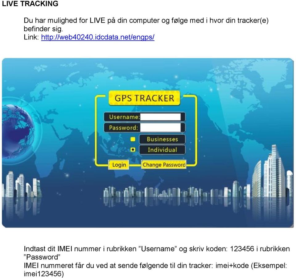 net/engps/ Indtast dit IMEI nummer i rubrikken Username og skriv koden: 123456 i
