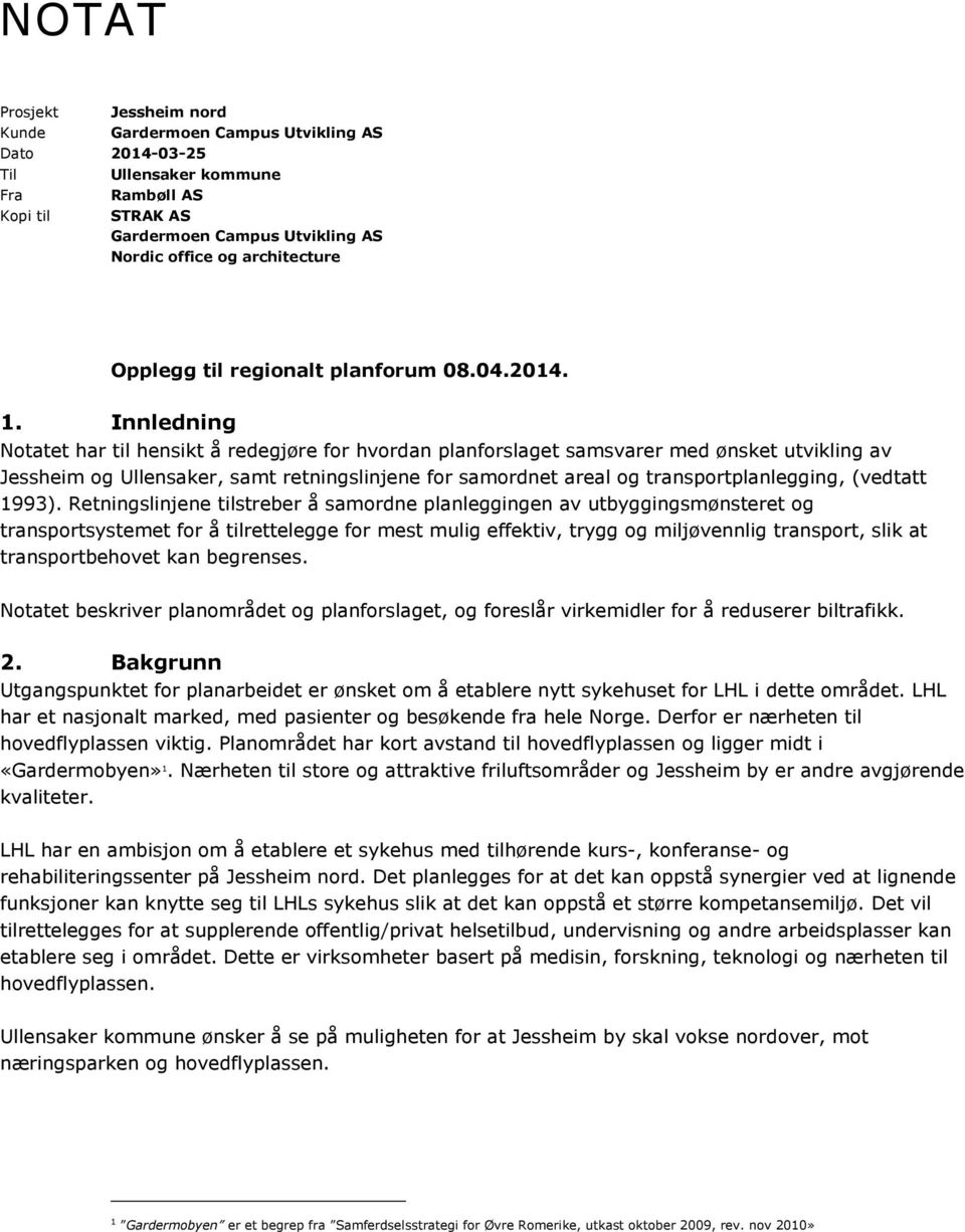 Innledning Notatet har til hensikt å redegjøre for hvordan planforslaget samsvarer med ønsket utvikling av Jessheim og Ullensaker, samt retningslinjene for samordnet areal og transportplanlegging,