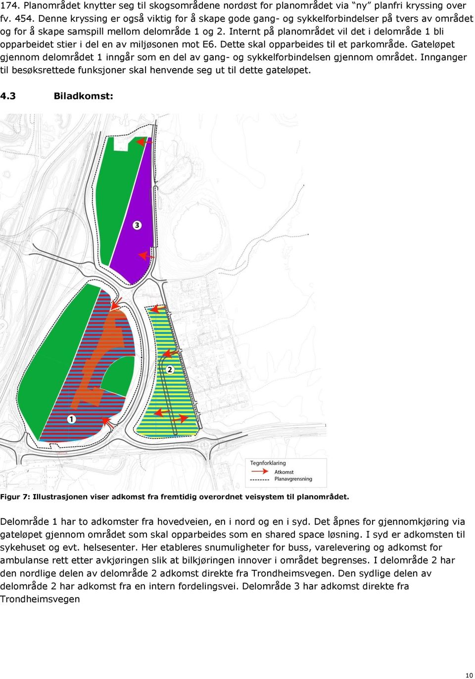 Internt på planområdet vil det i delområde 1 bli opparbeidet stier i del en av miljøsonen mot E6. Dette skal opparbeides til et parkområde.