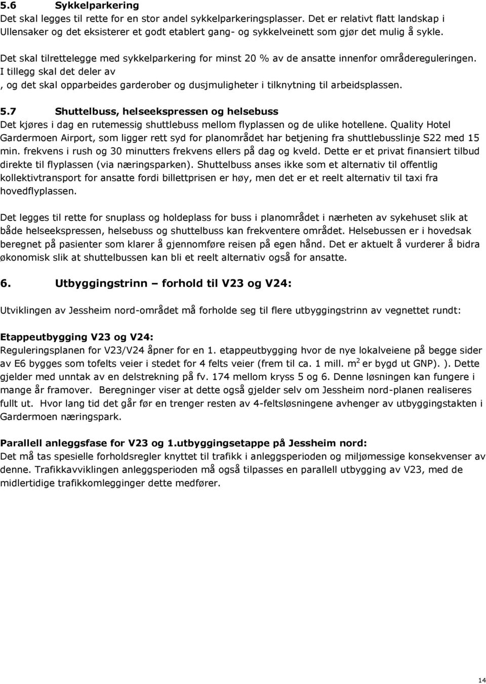 Det skal tilrettelegge med sykkelparkering for minst 20 % av de ansatte innenfor områdereguleringen.