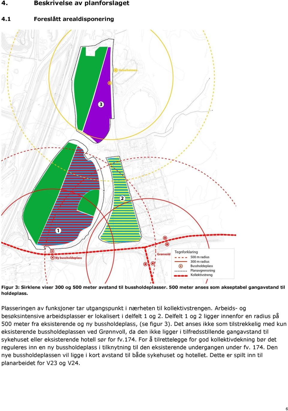 Delfelt 1 og 2 ligger innenfor en radius på 500 meter fra eksisterende og ny bussholdeplass, (se figur 3).