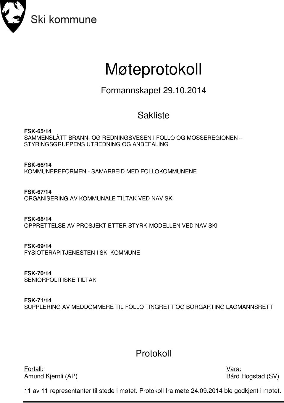 MED FOLLOKOMMUNENE FSK-67/14 ORGANISERING AV KOMMUNALE TILTAK VED NAV SKI FSK-68/14 OPPRETTELSE AV PROSJEKT ETTER STYRK-MODELLEN VED NAV SKI FSK-69/14