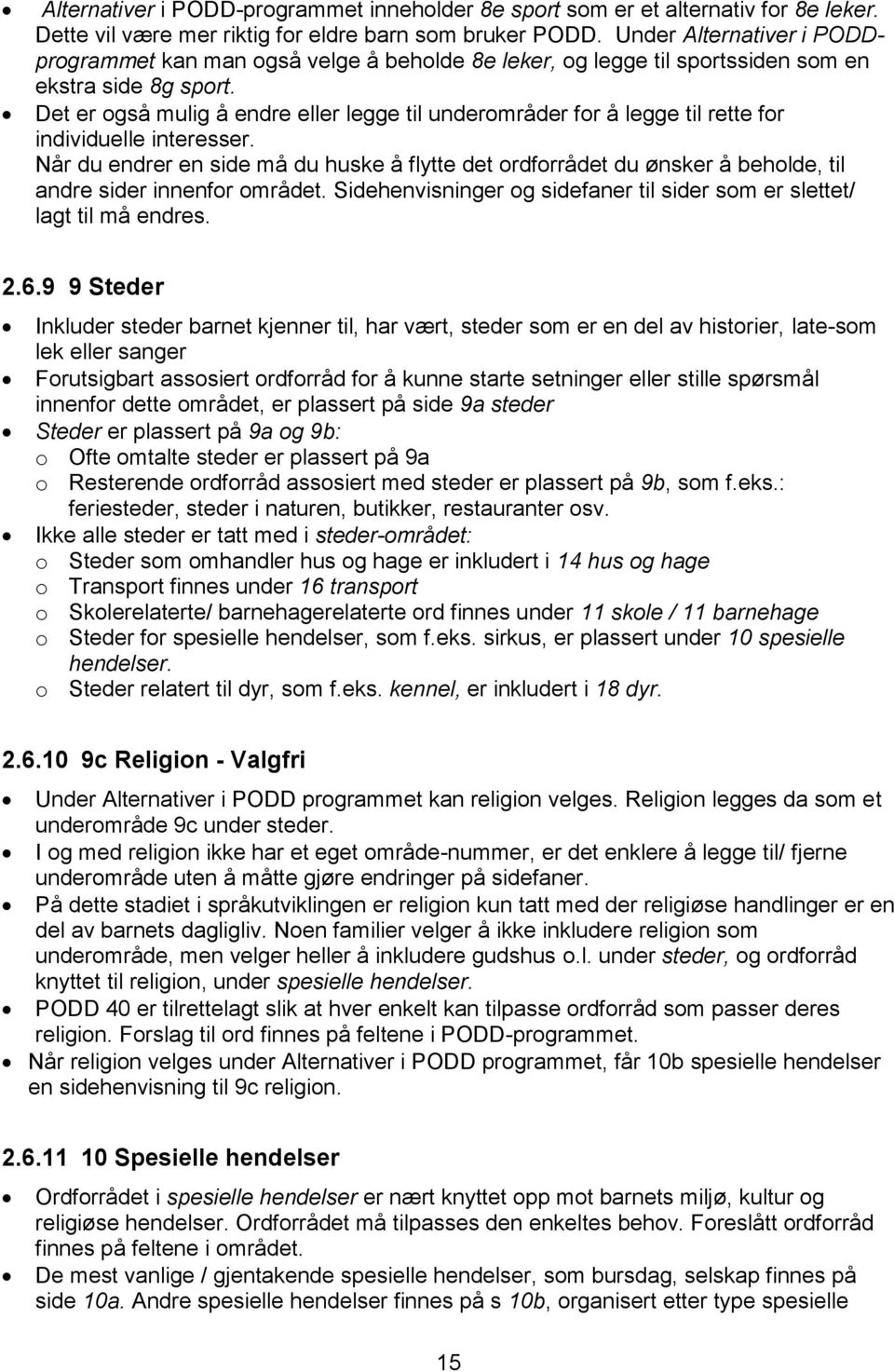 Det er også mulig å endre eller legge til underområder for å legge til rette for individuelle interesser.