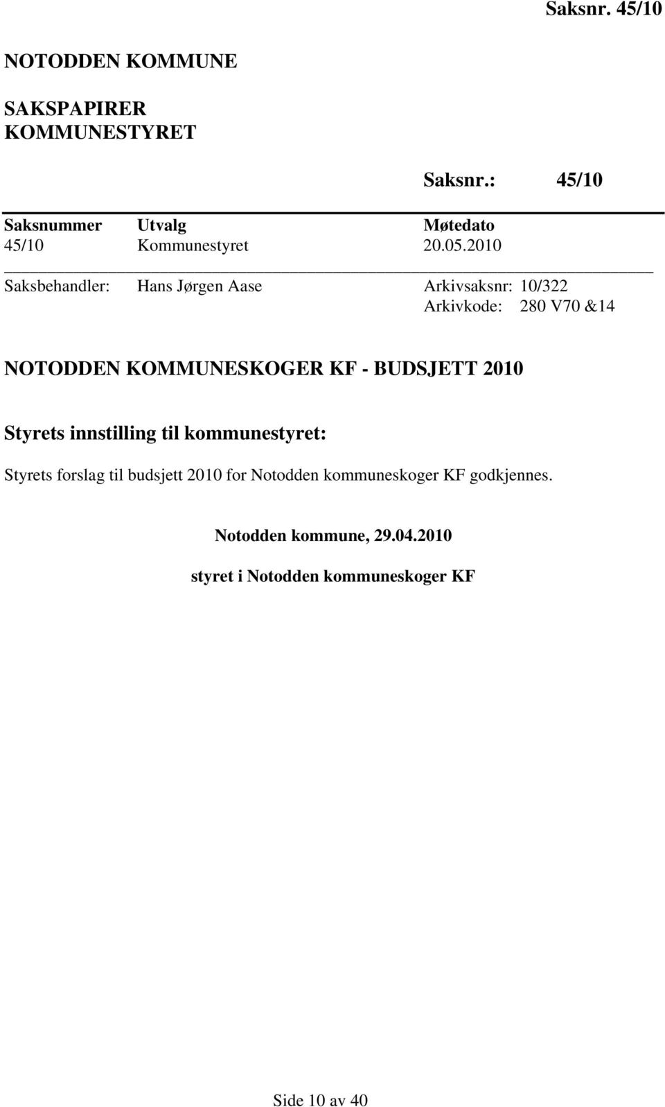 2010 Saksbehandler: Hans Jørgen Aase Arkivsaksnr: 10/322 Arkivkode: 280 V70 &14 NOTODDEN KOMMUNESKOGER KF -