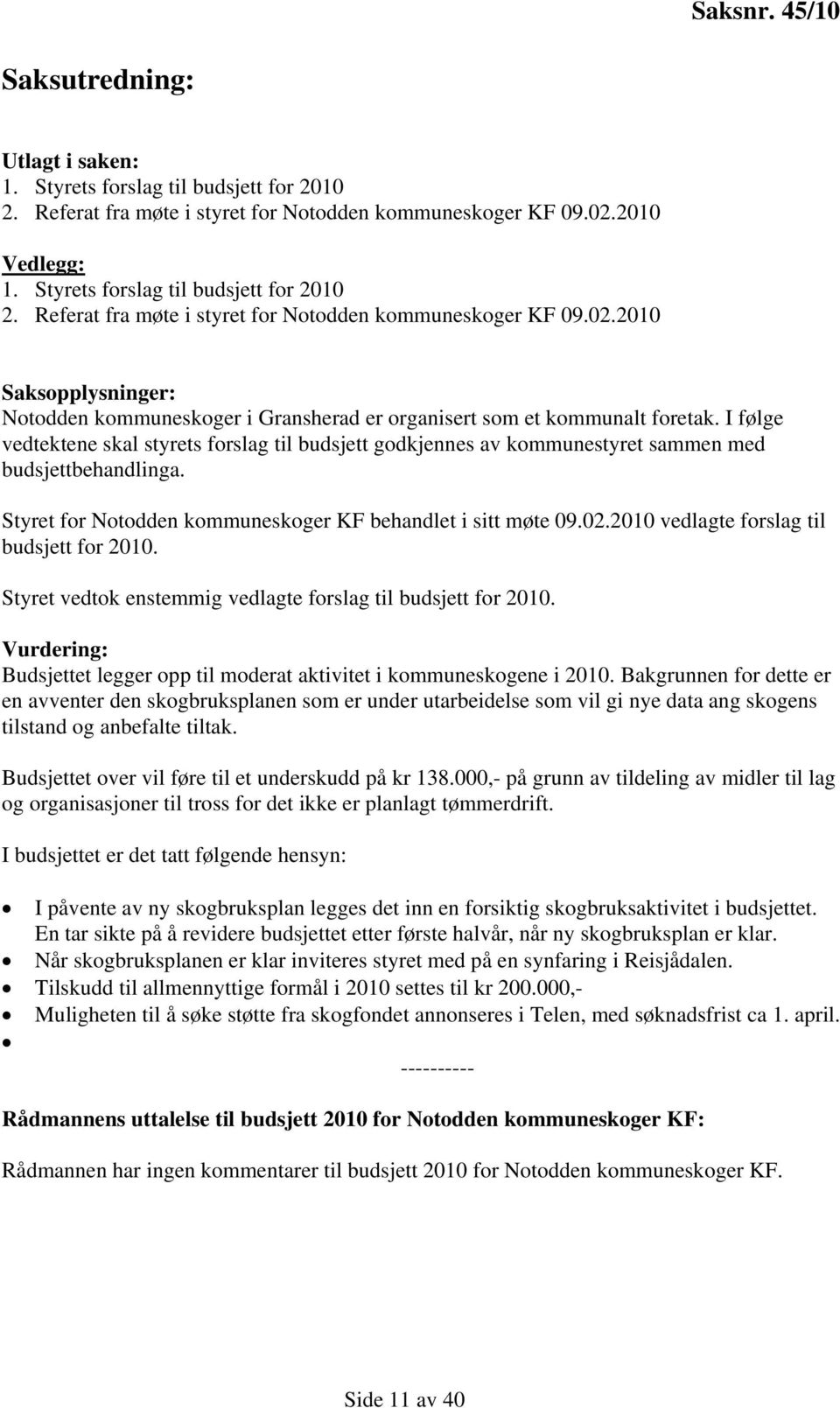 2010 Saksopplysninger: Notodden kommuneskoger i Gransherad er organisert som et kommunalt foretak.