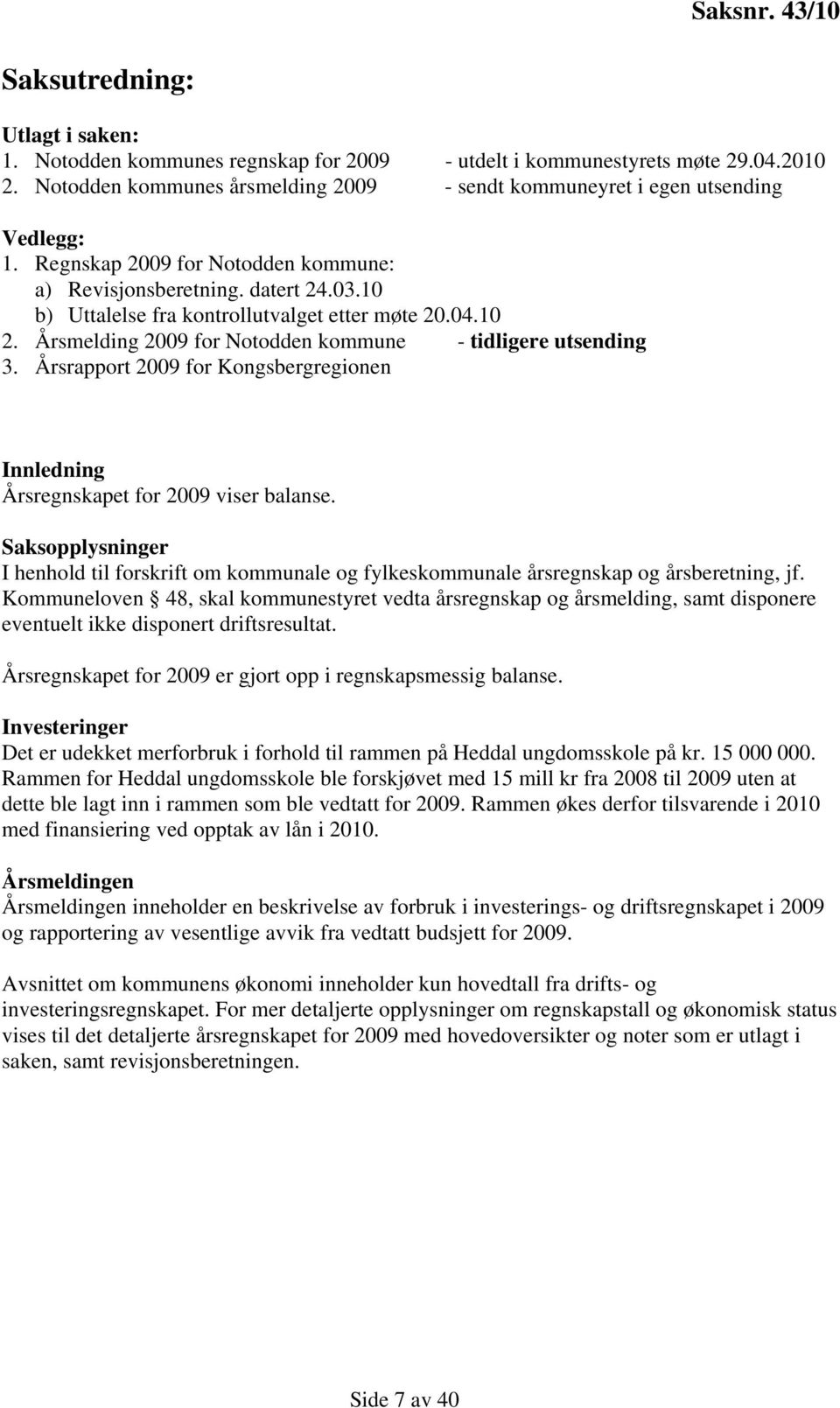 10 b) Uttalelse fra kontrollutvalget etter møte 20.04.10 2. Årsmelding 2009 for Notodden kommune - tidligere utsending 3.