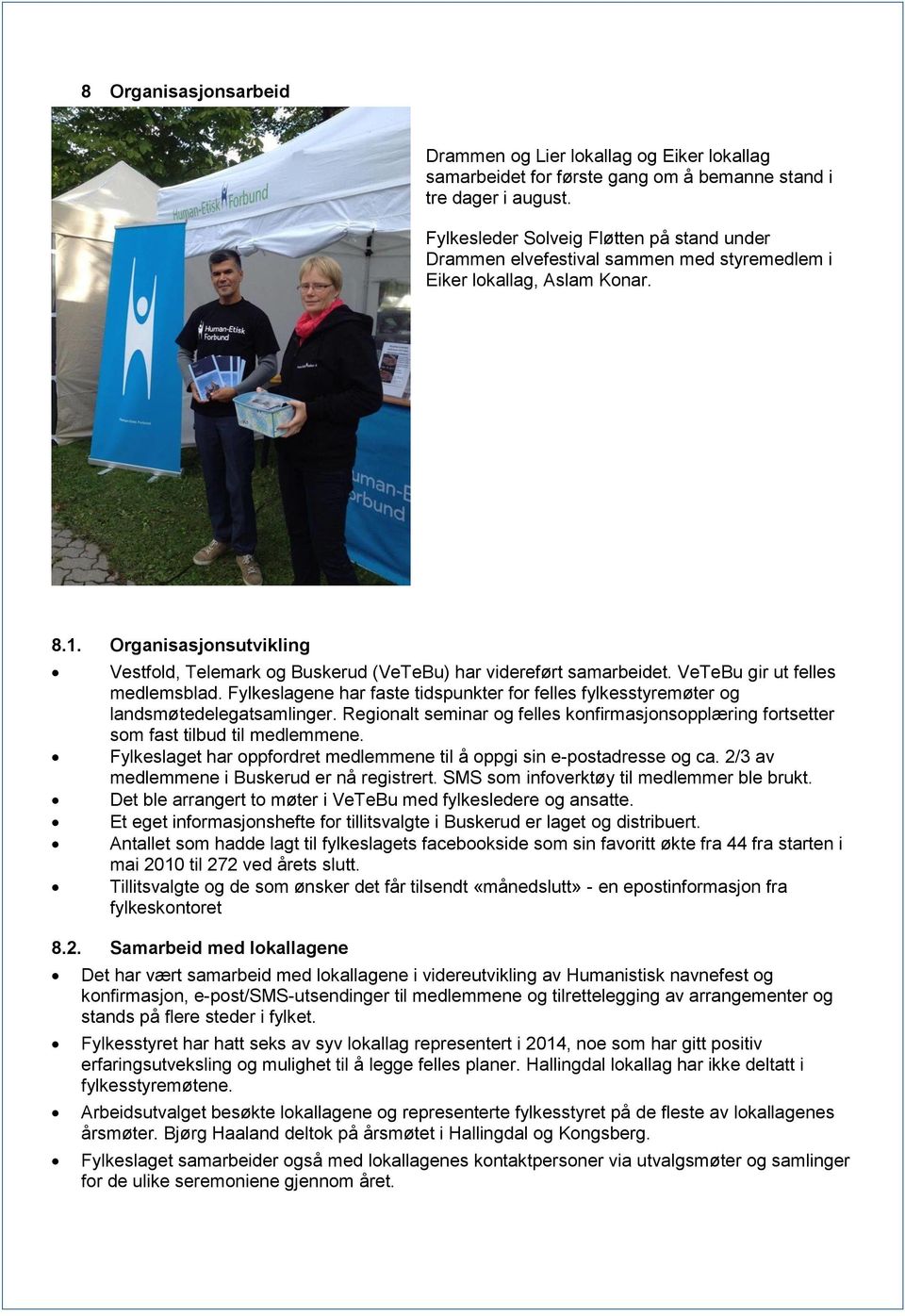 Organisasjonsutvikling Vestfold, Telemark og Buskerud (VeTeBu) har videreført samarbeidet. VeTeBu gir ut felles medlemsblad.