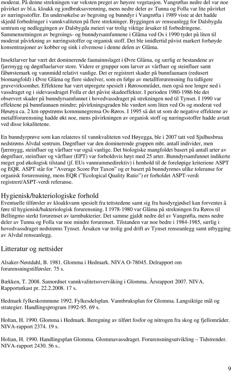 Byggingen av renseanlegg for Dalsbygda sentrum og nedleggingen av Dalsbygda meieri var trolig viktige årsaker til forbedringene.