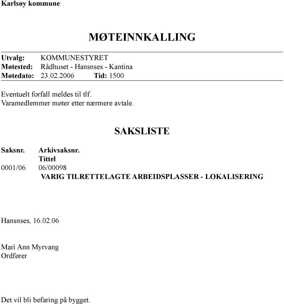 MØTEINNKALLING SAKSLISTE Saksnr. Arkivsaksnr.