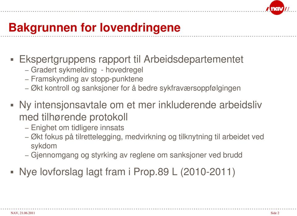 med tilhørende protokoll Enighet om tidligere innsats Økt fokus på tilrettelegging, medvirkning og tilknytning til arbeidet ved