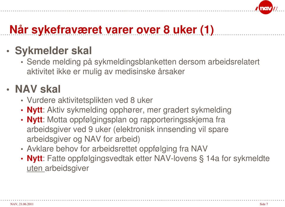 oppfølgingsplan og rapporteringsskjema fra arbeidsgiver ved 9 uker (elektronisk innsending vil spare arbeidsgiver og NAV for arbeid) Avklare