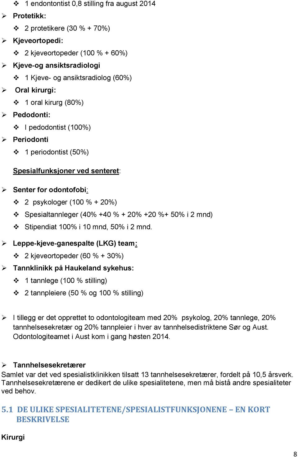 +40 % + 20% +20 %+ 50% i 2 mnd) Stipendiat 100% i 10 mnd, 50% i 2 mnd.